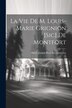 La Vie De M. Louis-Marie Grignion [Sic] De Montfort by Pierre Joseph Picot De Clorivière, Paperback | Indigo Chapters
