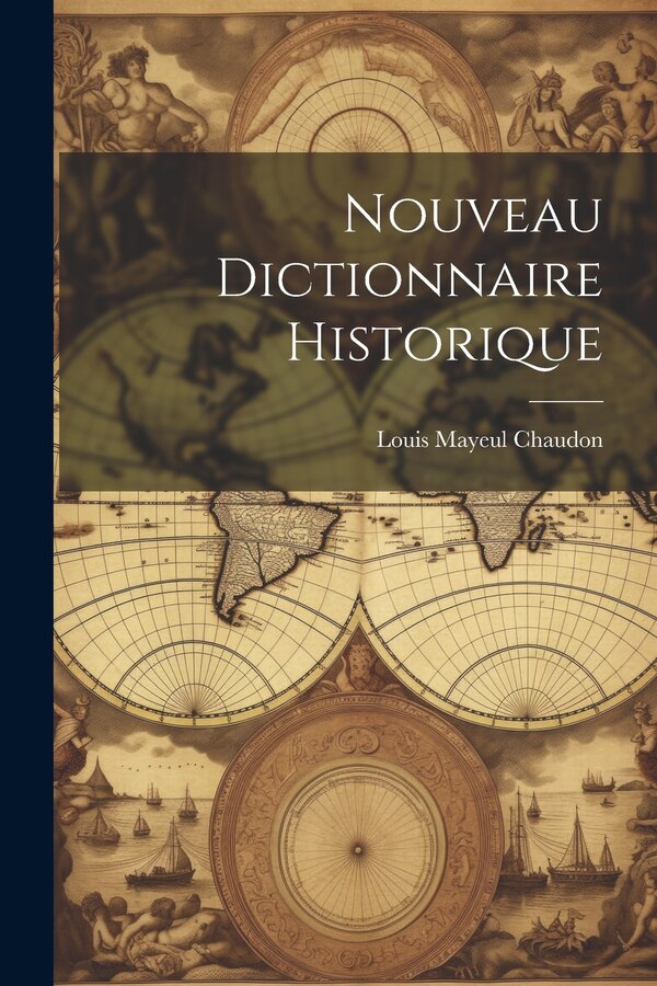 Nouveau Dictionnaire Historique by Louis Mayeul Chaudon, Paperback | Indigo Chapters