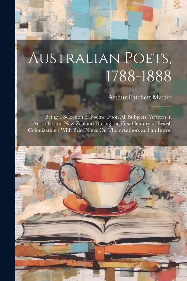 Australian Poets 1788-1888 by Arthur Patchett Martin, Paperback | Indigo Chapters