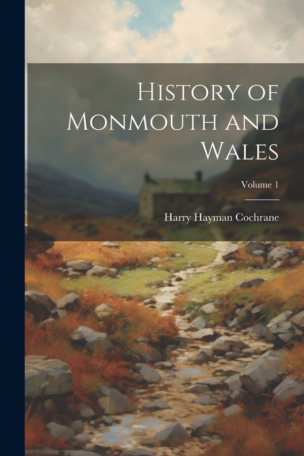 History of Monmouth and Wales; Volume 1 by Harry Hayman Cochrane, Paperback | Indigo Chapters