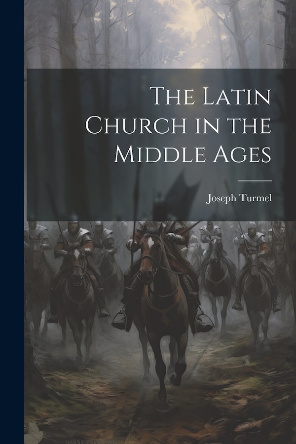 The Latin Church in the Middle Ages by Joseph Turmel, Paperback | Indigo Chapters