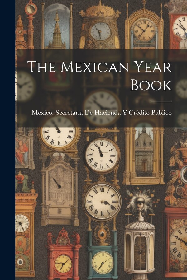The Mexican Year Book by Mexico Secretaría de Hacienda Y Crédi, Paperback | Indigo Chapters