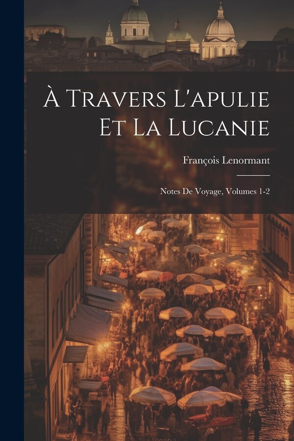 À Travers L'apulie Et La Lucanie by François Lenormant, Paperback | Indigo Chapters