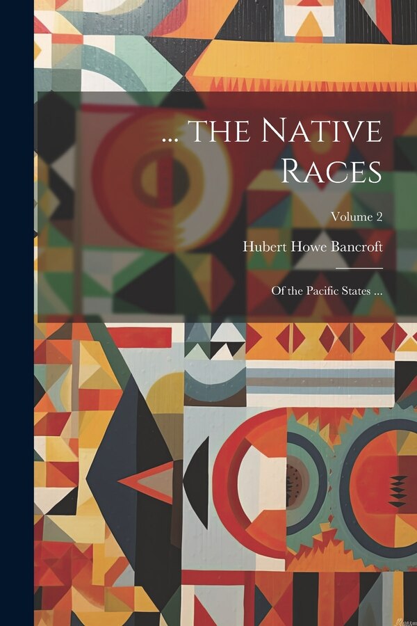 the Native Races by Hubert Howe Bancroft, Paperback | Indigo Chapters