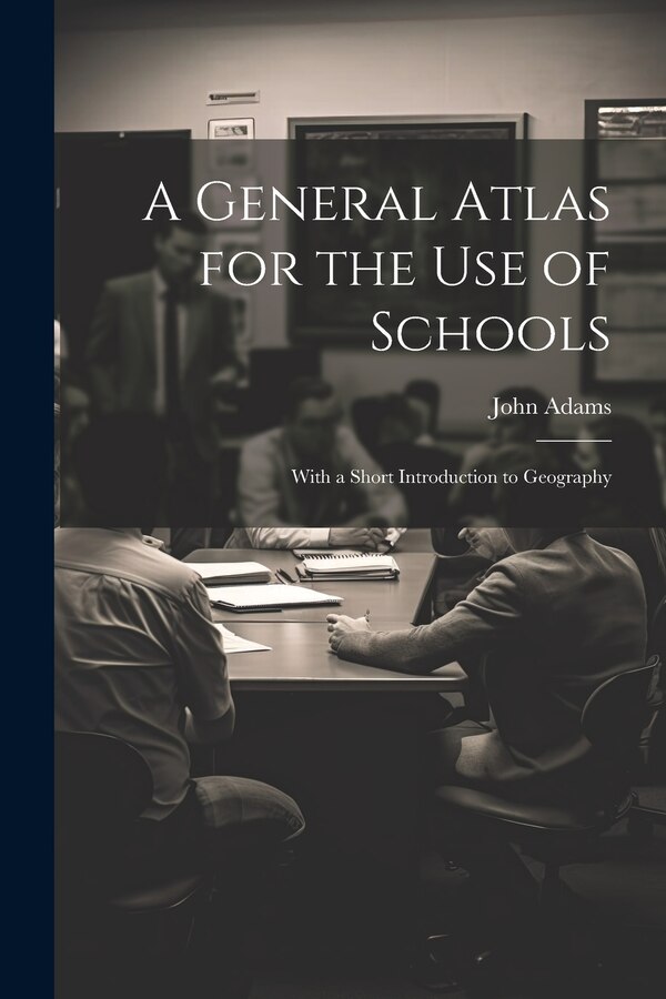 A General Atlas for the Use of Schools by John Adams, Paperback | Indigo Chapters