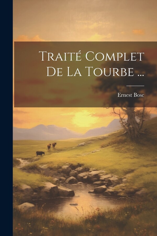 Traité Complet De La Tourbe . by Ernest Bosc, Paperback | Indigo Chapters