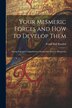 Your Mesmeric Forces and How to Develop Them by Frank Hall Randall, Paperback | Indigo Chapters