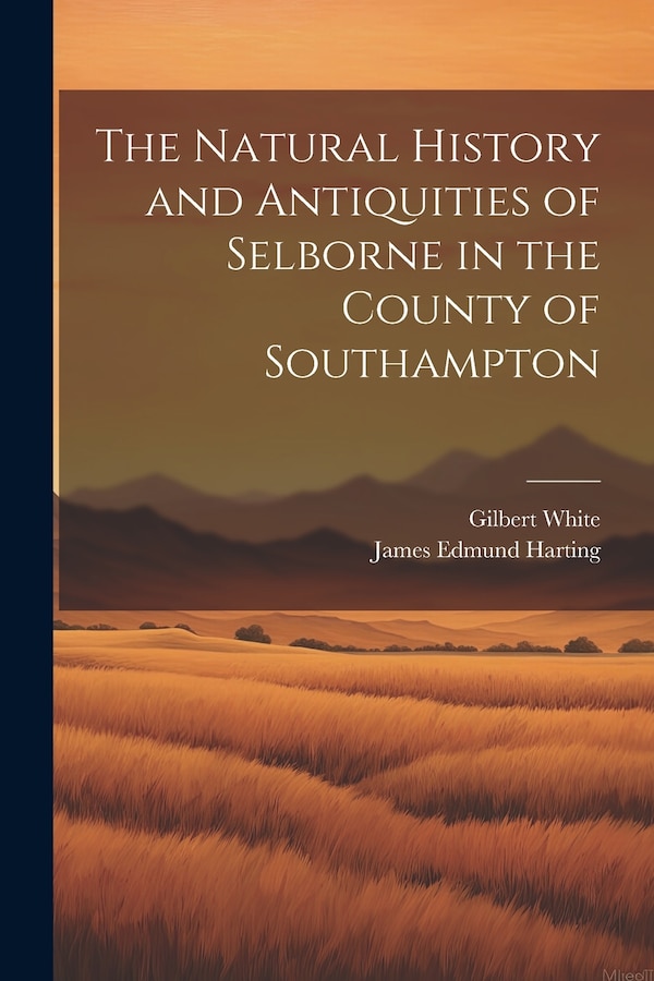 The Natural History and Antiquities of Selborne in the County of Southampton by James Edmund Harting, Paperback | Indigo Chapters