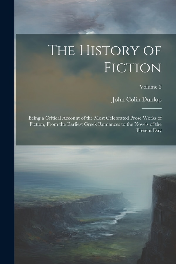 The History of Fiction by John Colin Dunlop, Paperback | Indigo Chapters