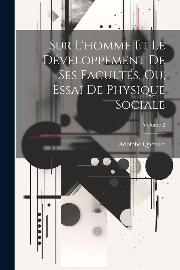 Sur L'homme Et Le Développement De Ses Facultés Ou Essai De Physique Sociale; Volume 2 by Adolphe Quételet, Paperback | Indigo Chapters