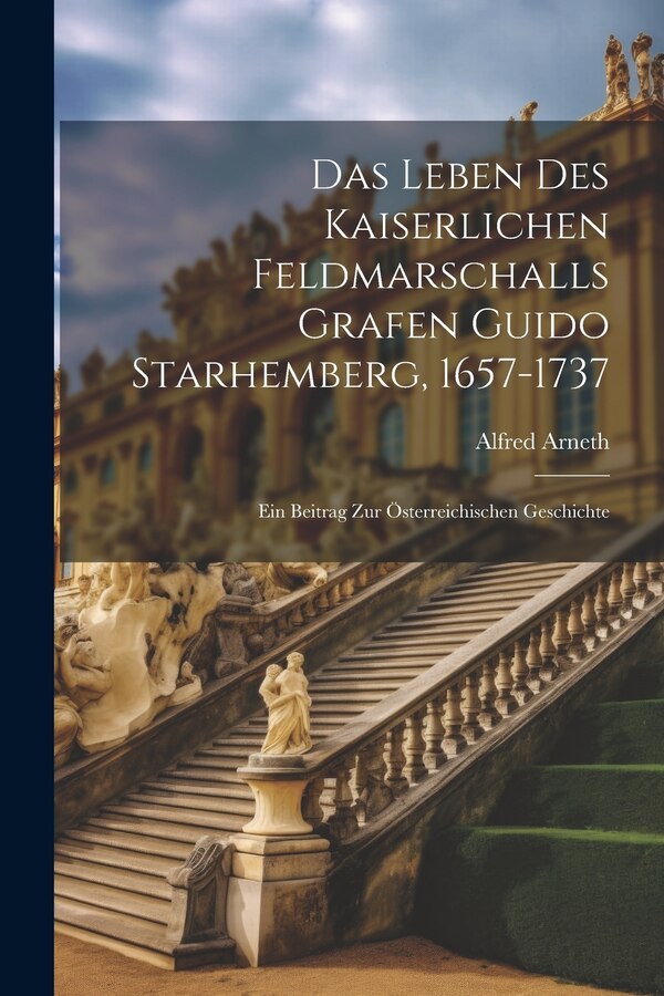 Das Leben Des Kaiserlichen Feldmarschalls Grafen Guido Starhemberg 1657-1737 by Alfred Arneth, Paperback | Indigo Chapters