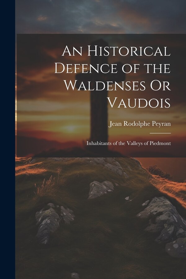 An Historical Defence of the Waldenses Or Vaudois by Jean Rodolphe Peyran, Paperback | Indigo Chapters