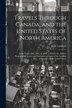 Travels Through Canada and the United States of North America by John Lambert, Paperback | Indigo Chapters