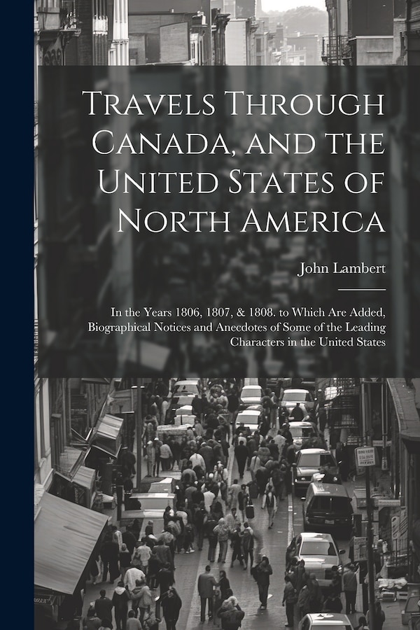 Travels Through Canada and the United States of North America by John Lambert, Paperback | Indigo Chapters