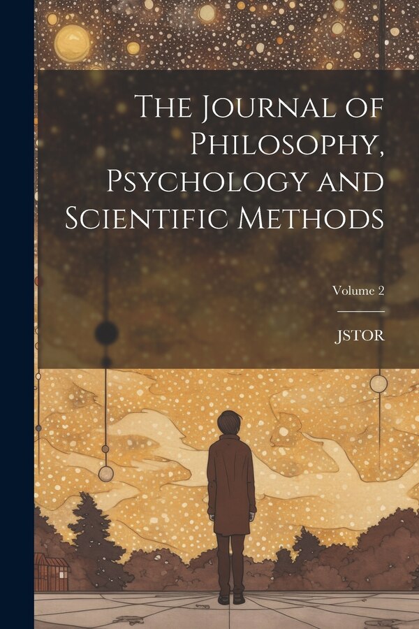 The Journal of Philosophy Psychology and Scientific Methods; Volume 2 by Jstor, Paperback | Indigo Chapters