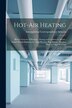 Hot-Air Heating; Blower Systems of Heating; Drying and Cooking by Steam; Engine-Room Equipment; High-Pressure Pipe Fitting; Heating Plans