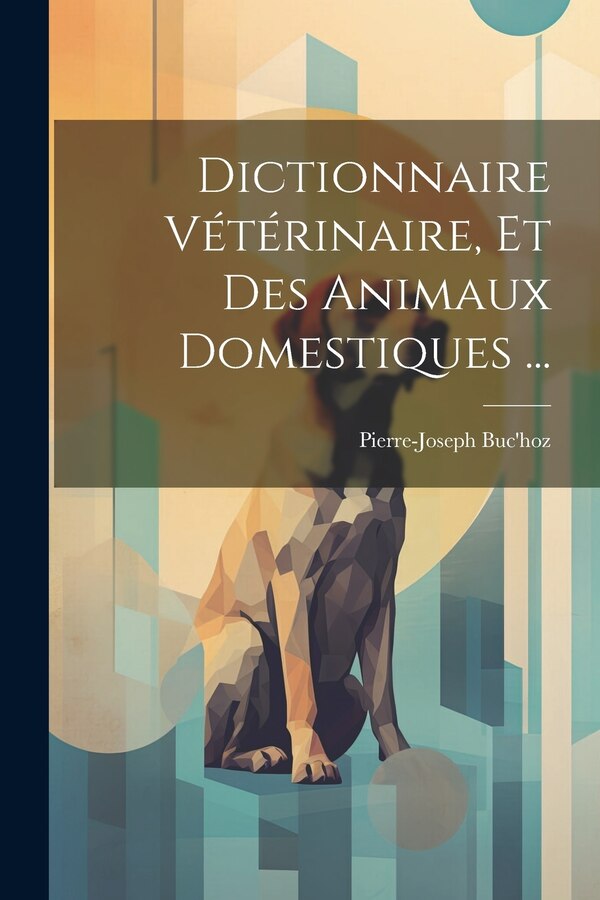 Dictionnaire Vétérinaire Et Des Animaux Domestiques . by Pierre-joseph Buc'hoz, Paperback | Indigo Chapters
