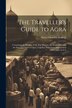 The Traveller's Guide to Agra by Satya Chandra Mukerji, Paperback | Indigo Chapters