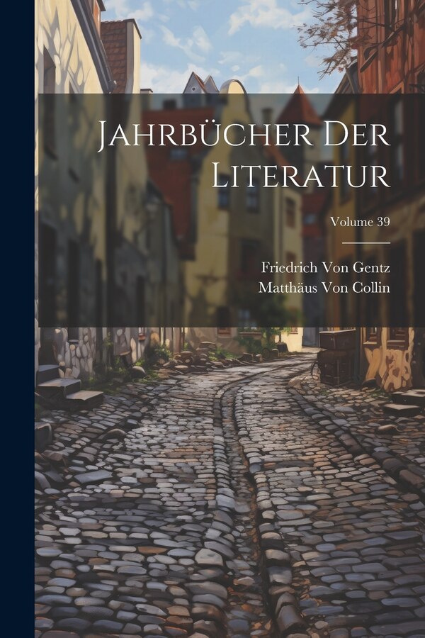 Jahrbücher Der Literatur; Volume 39 by Matthäus Von Collin, Paperback | Indigo Chapters