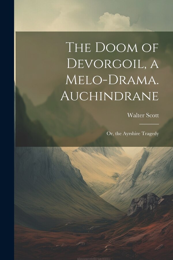 The Doom of Devorgoil a Melo-Drama. Auchindrane; Or the Ayrshire Tragedy by WALTER SCOTT, Paperback | Indigo Chapters
