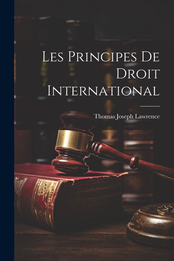 Les Principes De Droit International by Thomas Joseph Lawrence, Paperback | Indigo Chapters