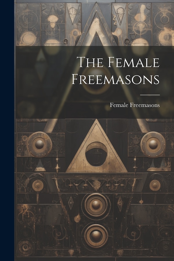 The Female Freemasons, Paperback | Indigo Chapters