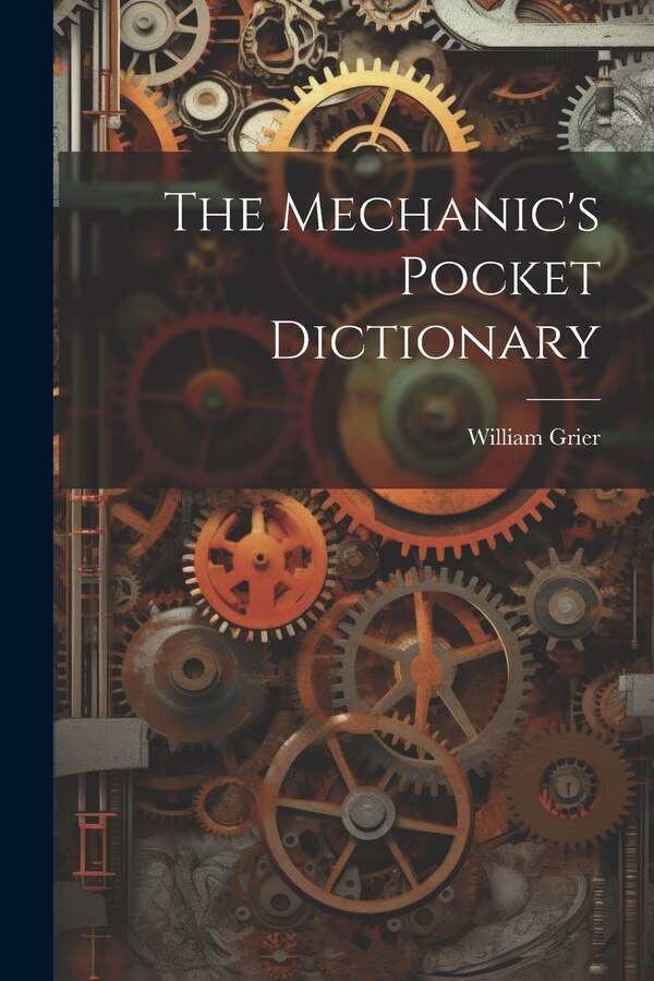 The Mechanic's Pocket Dictionary by William Grier, Paperback | Indigo Chapters