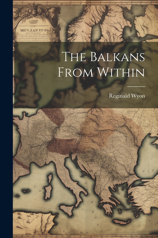 The Balkans From Within by Reginald Wyon, Paperback | Indigo Chapters