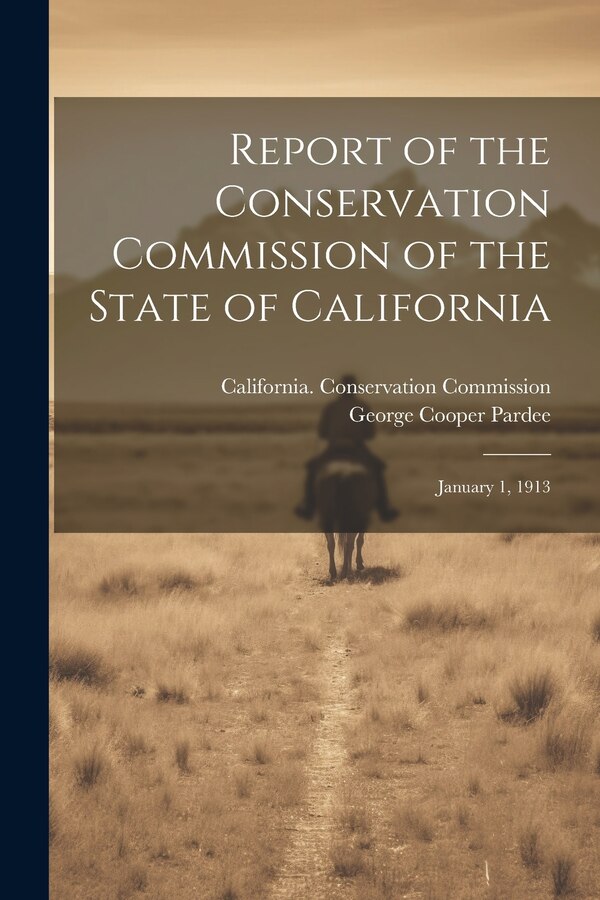 Report of the Conservation Commission of the State of California by George Cooper Pardee, Paperback | Indigo Chapters