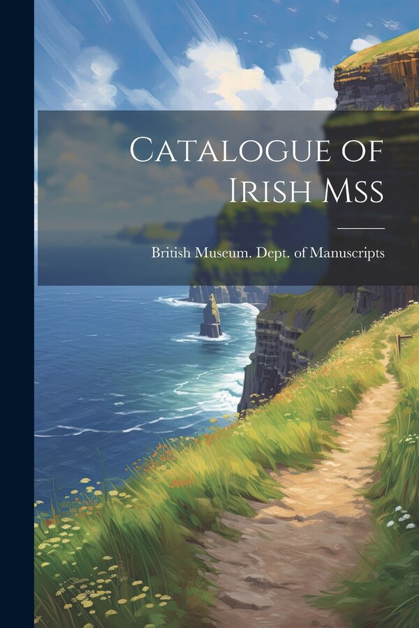 Catalogue of Irish Mss by British Museum Dept of Manuscripts, Paperback | Indigo Chapters