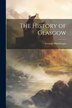 The History of Glasgow by George Macgregor, Paperback | Indigo Chapters