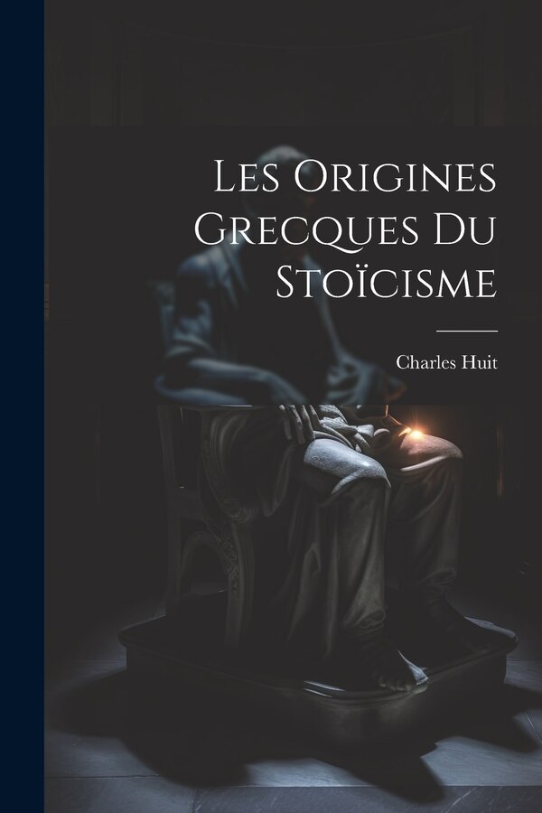 Les Origines Grecques Du Stoïcisme by Charles Huit, Paperback | Indigo Chapters