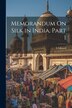 Memorandum On Silk in India Part 1 by L Liotard, Paperback | Indigo Chapters