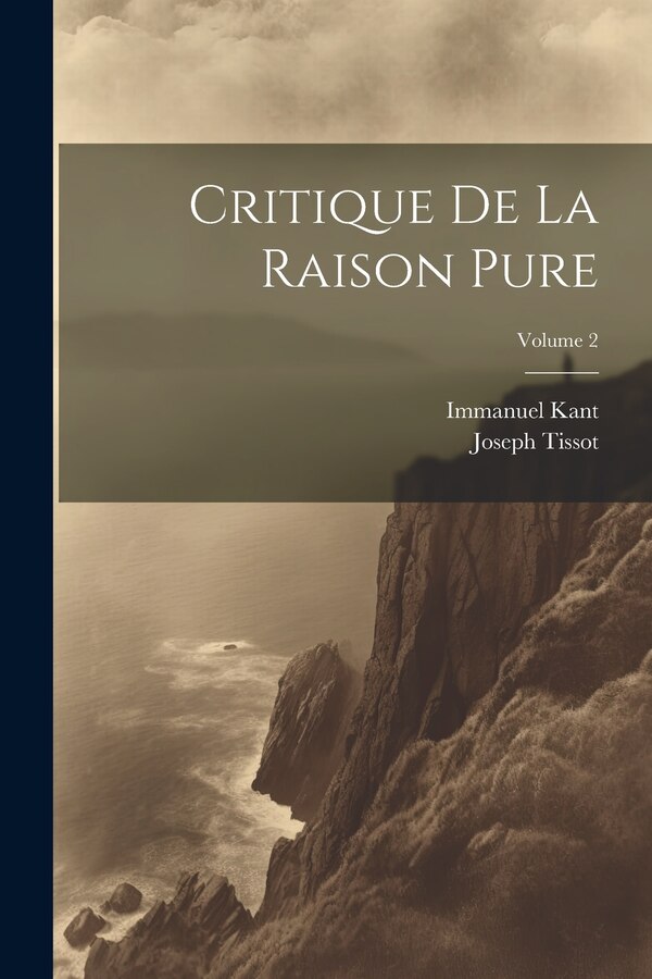 Critique De La Raison Pure; Volume 2 by Immanuel Kant, Paperback | Indigo Chapters