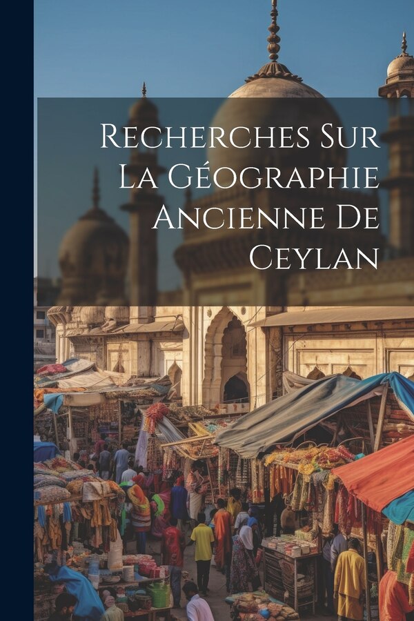 Recherches Sur La Géographie Ancienne De Ceylan by Anonymous, Paperback | Indigo Chapters