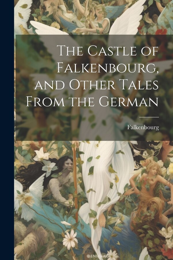 The Castle of Falkenbourg and Other Tales From the German, Paperback | Indigo Chapters