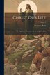 Christ Our Life; Or Expository Discourses On the Gospel by John; Volume 2 by Alexander Beith, Paperback | Indigo Chapters