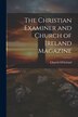 The Christian Examiner and Church of Ireland Magazine, Paperback | Indigo Chapters