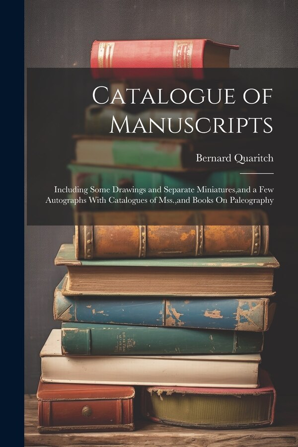 Catalogue of Manuscripts by Bernard Quaritch, Paperback | Indigo Chapters