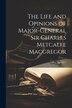 The Life and Opinions of Major-General Sir Charles Metcalfe Macgregor; Volume 1 by Anonymous, Paperback | Indigo Chapters