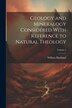 Geology and Mineralogy Considered With Reference to Natural Theology; Volume 2 by William Buckland, Paperback | Indigo Chapters