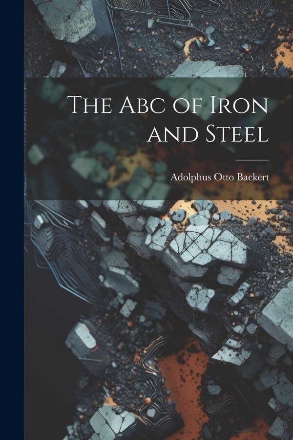 The Abc of Iron and Steel by Adolphus Otto Backert, Paperback | Indigo Chapters
