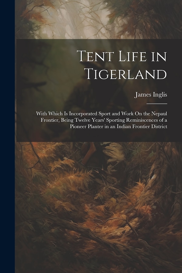Tent Life in Tigerland by James Inglis, Paperback | Indigo Chapters
