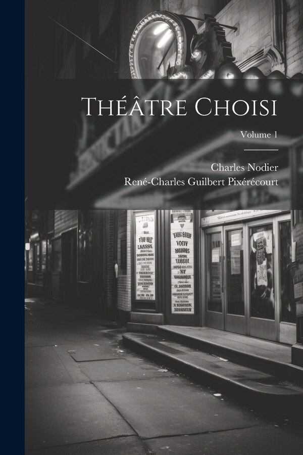 Théâtre Choisi; Volume 1 by Charles Nodier, Paperback | Indigo Chapters