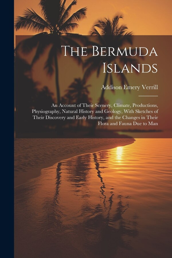 The Bermuda Islands by Addison Emery Verrill, Paperback | Indigo Chapters