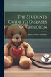 The Students Guide to Diseases of Children by James Frederic Goodhart, Paperback | Indigo Chapters