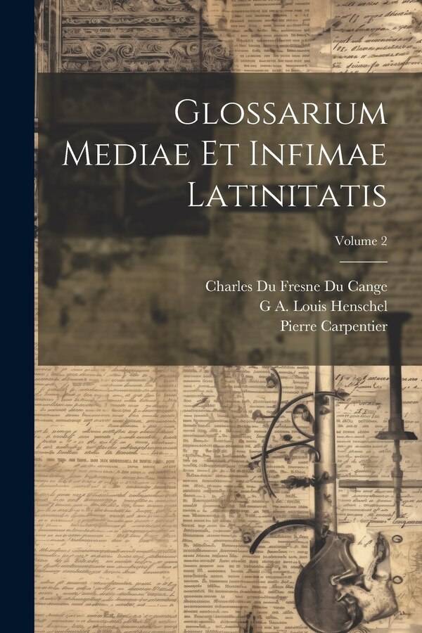 Glossarium Mediae Et Infimae Latinitatis; Volume 2 by Charles Du Fresne Du Cange, Paperback | Indigo Chapters