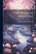 The Book of Wonders by Rudolph J Bodmer, Paperback | Indigo Chapters