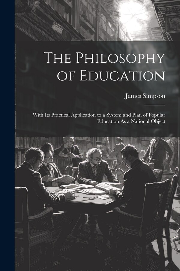 The Philosophy of Education by James Simpson, Paperback | Indigo Chapters