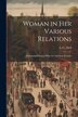 Woman in Her Various Relations by L G Abell, Paperback | Indigo Chapters
